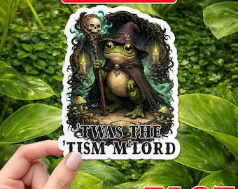 Twas The 'Tism M’lord Sticker, Magnet, Funny Frog Autism Awareness Sticker, Witchy Sarcastic Quote Vinyl Decal, Laptop Water Bottle Sticker