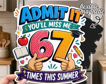 Admit It You'll Miss Me 67 Times This Summer Magnet, Funny Last Day Of School Magnet, Teacher Student Fridge Decor Gift idea for Adults