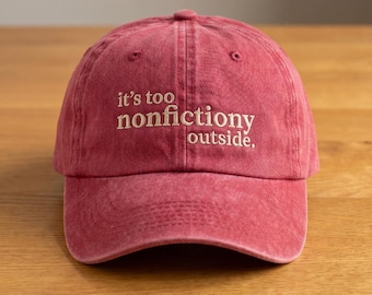 Embroidered It’s Too Nonfictiony Outside Washed Dad Hat, Book Lover Hat, Fiction Reader Gift