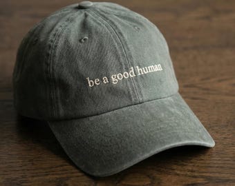 Embroidered Be a Good Human Washed Dad Hat, Kindness Quote Cap