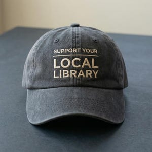 Support Your Local Library Dad Hat, Embroidered Library Hat, Book Lover Gift, Librarian Gift, Reading Cap, Washed Cotton Hat