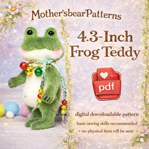 May include: A green 4.3-inch frog teddy bear with a white belly, pink cheeks, and a colorful scarf. The image includes the text "Mother'sbearPatterns" and "4.3-Inch Frog Teddy". A digital downloadable pattern is available.