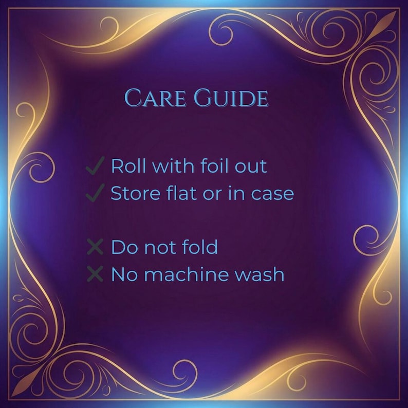 May include: A care guide with text on a purple and blue background, framed by gold filigree. The text includes instructions: "Roll with foil out," "Store flat or in case," and warnings: "Do not fold," and "No machine wash."