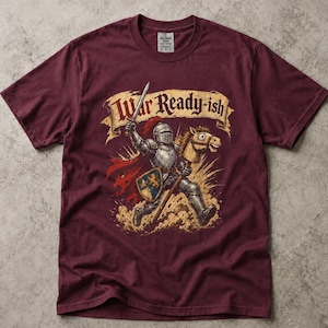 Funny Medieval Knight Shirt, War Ready Ish Tee, Horse Riding Humor, Renaissance Faire Gift, Sarcastic Warrior Graphic, Gildan 5000 Top