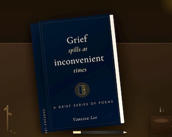 Grief Spills at Inconvenient Times: A Poetry Collection by Vanessa Lee - Digital Download PDF