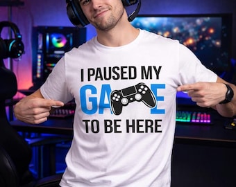 I Paused My Game to Be Here Tee – Funny Gaming Shirt, Gift for Men, Husband Gift Idea, Gamer Boyfriend
