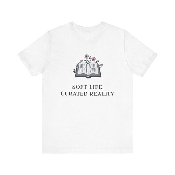 Soft Life Shirt | Curated Reality Tee | Book Lover Aesthetic Shirt | Cozy Minimalist Clothing | Slow Living Apparel