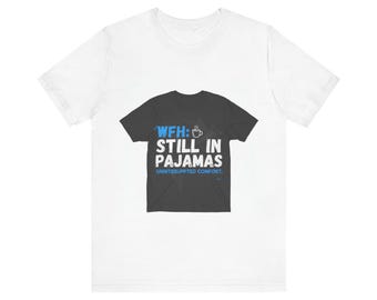 WFH T-Shirt - Still In Pajamas - Funny Work From Home Gift