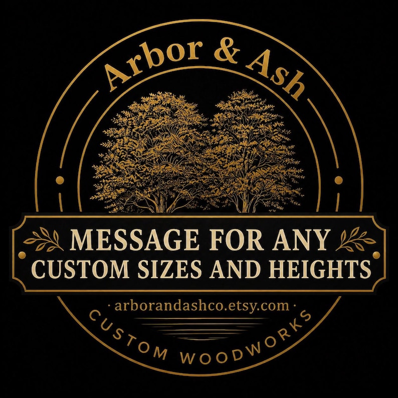 May include: A black and gold logo with the words "Arbor & Ash" in a circular design. A rectangular banner states "MESSAGE FOR ANY CUSTOM SIZES AND HEIGHTS." The logo includes tree illustrations and the Etsy shop URL.