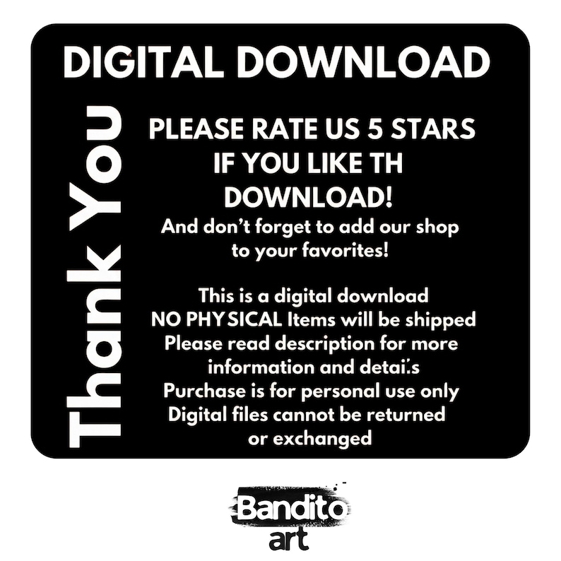 May include: Black and white digital download graphic with the text "DIGITAL DOWNLOAD" at the top. The image includes the text "Thank You" and a request to rate the product. The Bandito art logo is at the bottom.
