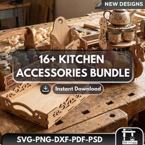 May include: Wooden kitchen accessories bundle featuring a tray, spice rack, and tea set. The image includes the text "16+ KITCHEN ACCESSORIES BUNDLE" and "Instant Download". The design is suitable for SVG, PNG, DXF, and PDF formats.