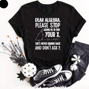 Algebra Math Humor T-Shirt: Dear Algebra Stop Asking Find Your X Tee Funny Rude Fashion Math Joke Shirt Relation Couple Shirt, Adults Top