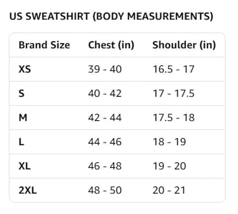 May include: A white chart titled "US SWEATSHIRT (BODY MEASUREMENTS)" with size, chest, and shoulder measurements in inches. Sizes range from XS to 2XL, with chest measurements from 39 to 50 inches.