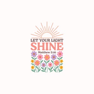Puede incluir: Dise&ntilde;o gr&aacute;fico con el texto "LET YOUR LIGHT SHINE" en rosa y blanco, con "Matthew 5:16" debajo. El dise&ntilde;o incluye un sol radiante y una fila de flores coloridas en rosa, morado, amarillo y naranja.