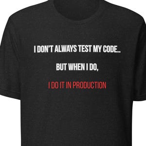 I Don't Always Test My Code Funny Programmer Shirt, Developer Gift, Coding T-Shirt, Software Engineer Tee, Tech Humor Gift