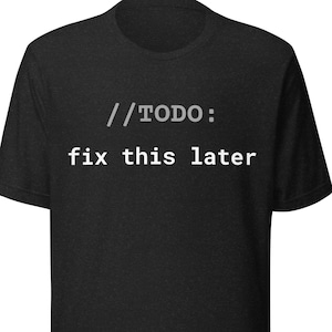 TODO Fix This Later T-Shirt, Procrastinating Developer Shirt, Code Review Humor Tee