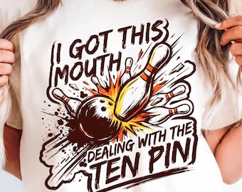 I Got This Mouth Dealing With The Ten Pin PNG: Bowling Humor Quote png Funny Bowling Sayings Strike Design (Digital Download)