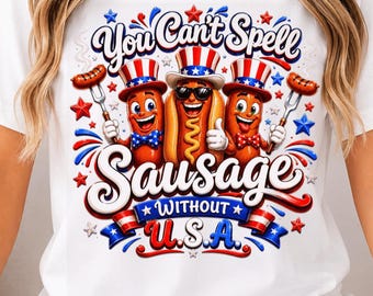 You Cant Spell Sausage Without USA PNG: Patriotic BBQ Humor Design Fourth Of July png America Pride Clipart Sublimation (Digital Download)