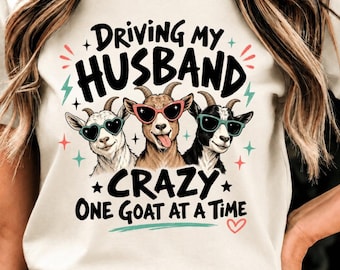 Driving My Husband Crazy One Goat At A Time PNG: Funny Farm Life Wife png Rustic Country Clipart Sublimation Design (Digital Download)