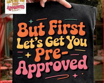But First Let’s Get You Pre-Approved PNG: mortgage humor real estate client png funny realtor quote loan officer meme (Digital Download)