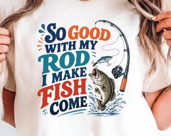 So Good with My Rod I Make Fish Come PNG: Funny Fishing Quote, Fisherman Humor png, Angler Graphic Design (Digital Download)