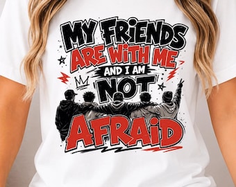 My Friends Are with Me and I Am Not Afraid PNG: Friendship Quote Graphic Bestie png Motivational Clipart Sublimation PNG (Digital Download)