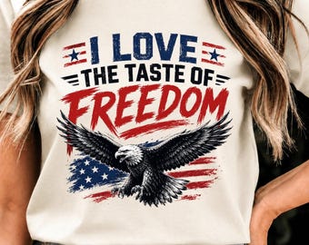 I Love The Taste Of Freedom PNG: Patriotic Quote Graphic American Pride png Independence Day Clipart Sublimation Design (Digital Download)