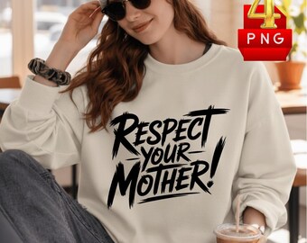 Respect Your Mother PNG: Funny Sarcastic Mom Quote Typography Art (Digital Download)