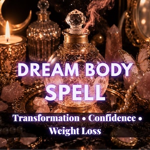 May include: A decorative glass bottle with a crystal stopper and gold detailing, surrounded by candles, crystals, and a butterfly. The text "DREAM BODY SPELL" is displayed, along with the words "Transformation, Confidence, Weight Loss."