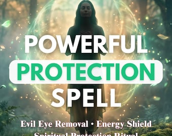 May include: An image featuring the text "POWERFUL PROTECTION SPELL" in white and green. The image also includes the text "Evil Eye Removal • Energy Shield Spiritual Protection Ritual". A woman stands in a forest, encircled by a glowing energy field.