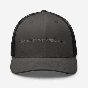 May include: A charcoal gray trucker hat with a black mesh back. The hat features the embroidered text "Generating response..." in a lighter gray color. The hat has a curved brim and a structured front panel.