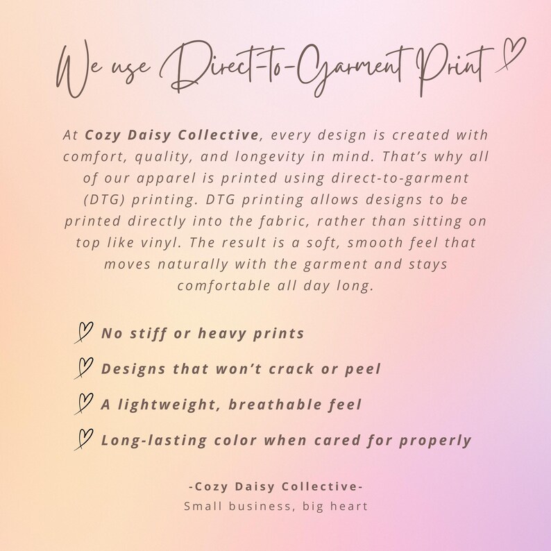 May include: A light pink and orange gradient informational graphic with dark brown text. The header reads We use Direct-To-Garment Print. The body text explains the DTG printing process used by Cozy Daisy Collective, followed by a list of benefits.