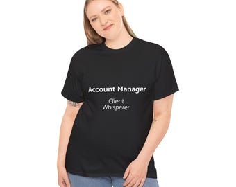 Account Manager Client Whisperer Tee - Job Title Shirt Gift for Corporate Professional Business Sales Team