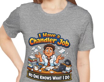 I Have A Chandler Job No One Knows What I Do Funny Office T-Shirt | Corporate Humor Tee