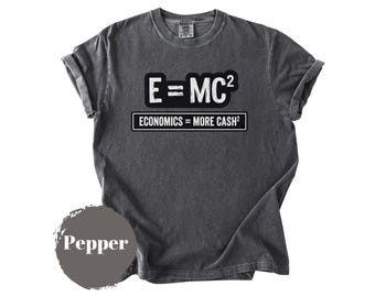 Economist Shirt E=mc2 Parody, Economics Humor Tee, Funny Economist Gift, Finance Student Shirt, Econ Major Gift, Comfort Colors Unisex Tee
