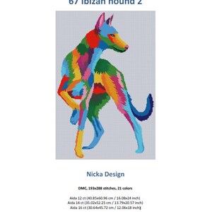 May include: A cross stitch pattern titled 67 Ibizan hound 2 by Nicka Design. The image features a multi-coloured Ibizan hound in a vibrant, segmented style. It specifies 193x288 stitches, 21 colours, and dimensions for 12, 14, and 16 count Aida fabric.