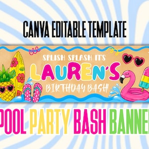 May include: A rectangular banner featuring the text CANVA EDITABLE TEMPLATE, SPLISH SPLASH IT'S LAUREN'S BIRTHDAY BASH, and POOL PARTY BASH BANNER. The design includes a pineapple with sunglasses, a surfboard, flip-flops, heart sunglasses, and a flamingo float.