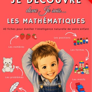 May include: A book cover with the title "JE DÉCOUVRE donc Je suis... LES MATHÉMATIQUES" in large letters. The cover features a smiling child and illustrations of math concepts like numbers, shapes, and problems. The text "40 fiches pour éveiller l'intelligence naturelle de votre enfant" is also present.