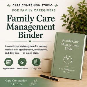 May include: A sage green Family Care Management Binder with white text and a heart icon. The binder is displayed with a pen, a cup of coffee, and icons for appointments, medications, and daily care. The text reads "Care Companion Studio."