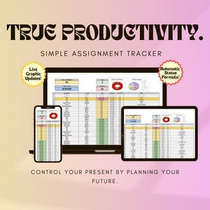 May include: A digital assignment tracker displayed on a laptop, tablet, and smartphone. The text "TRUE PRODUCTIVITY" is at the top, with "SIMPLE ASSIGNMENT TRACKER" below. The image includes the text "Live Graphic Updates!" and "Automatic Status Formula!" The bottom text reads "CONTROL YOUR PRESENT BY PLANNING YOUR FUTURE."