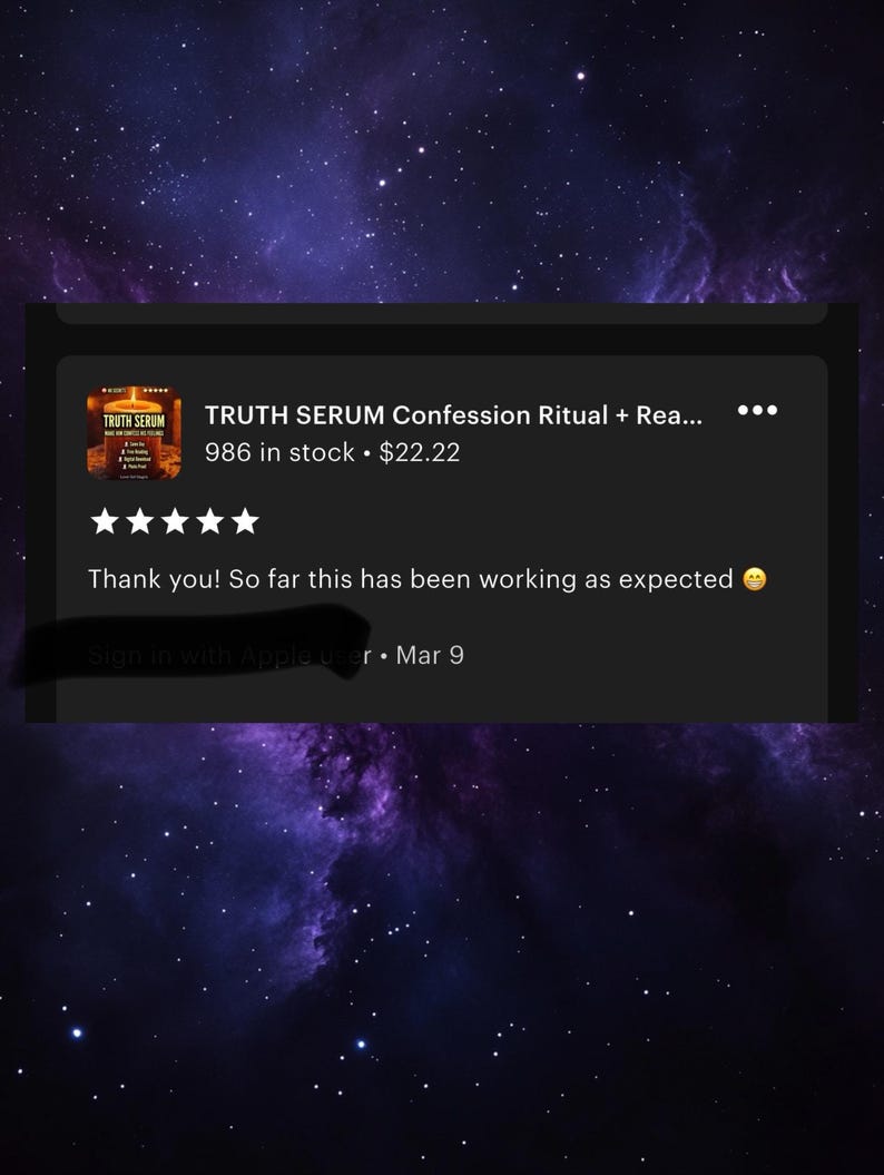 May include: Screenshot of an Etsy listing for "TRUTH SERUM Confession Ritual + Rea..." with a product image and customer review. The review states "Thank you! So far this has been working as expected".