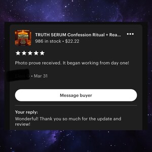 May include: A screenshot of an Etsy listing for "TRUTH SERUM Confession Ritual + Rea..." with a product image. The listing includes a customer review stating the product began working from day one. The background is a starry night.
