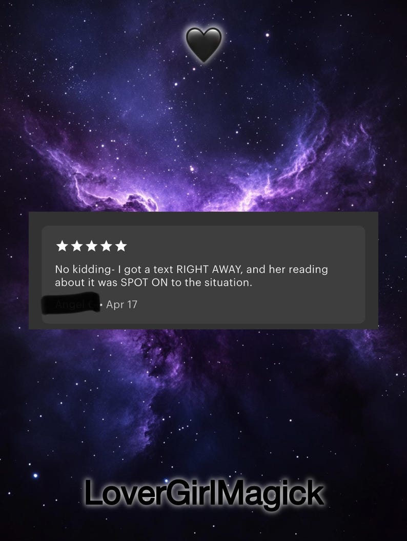 May include: A digital graphic with a purple and blue nebula background, a black heart, and a review in a gray box. The review reads, "No kidding- I got a text RIGHT AWAY, and her reading about it was SPOT ON to the situation."
