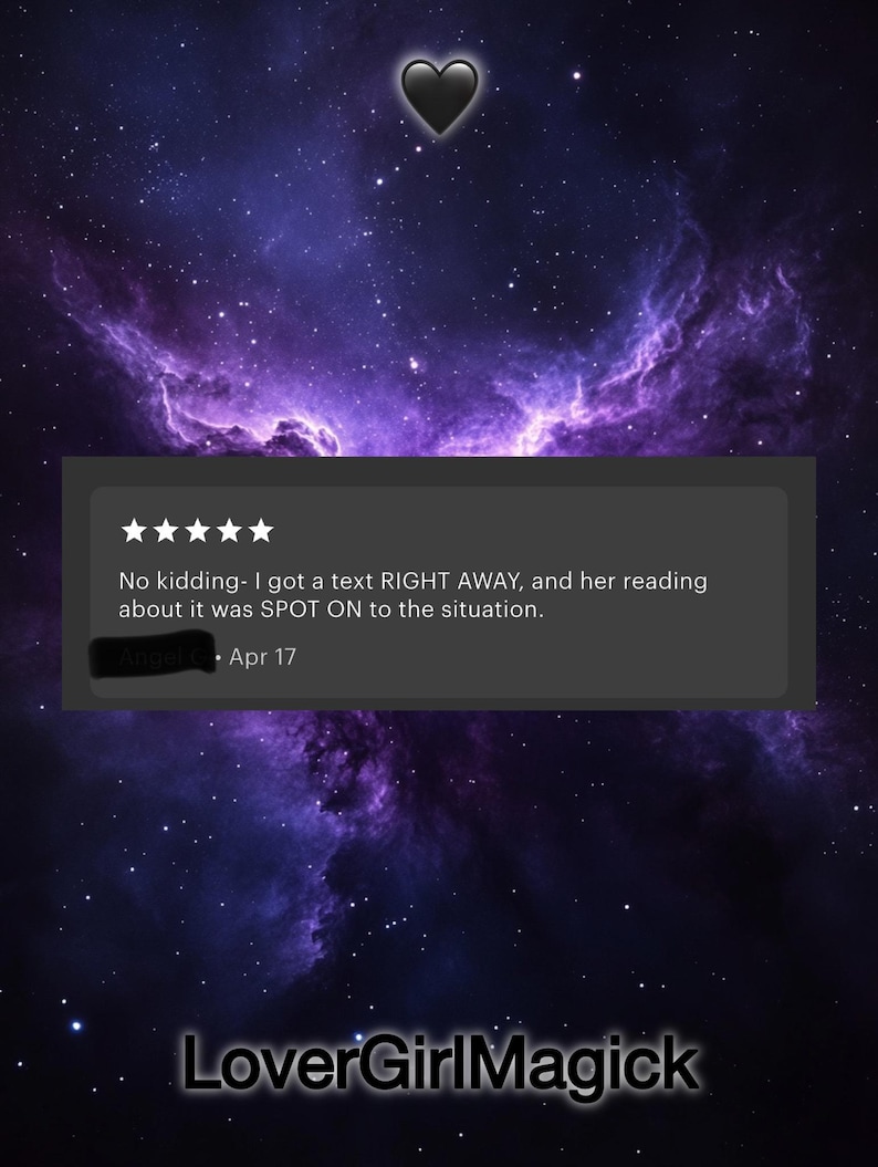 May include: A digital graphic with a purple and blue nebula background, a black heart, and a review in a gray box. The review reads, "No kidding- I got a text RIGHT AWAY, and her reading about it was SPOT ON to the situation."