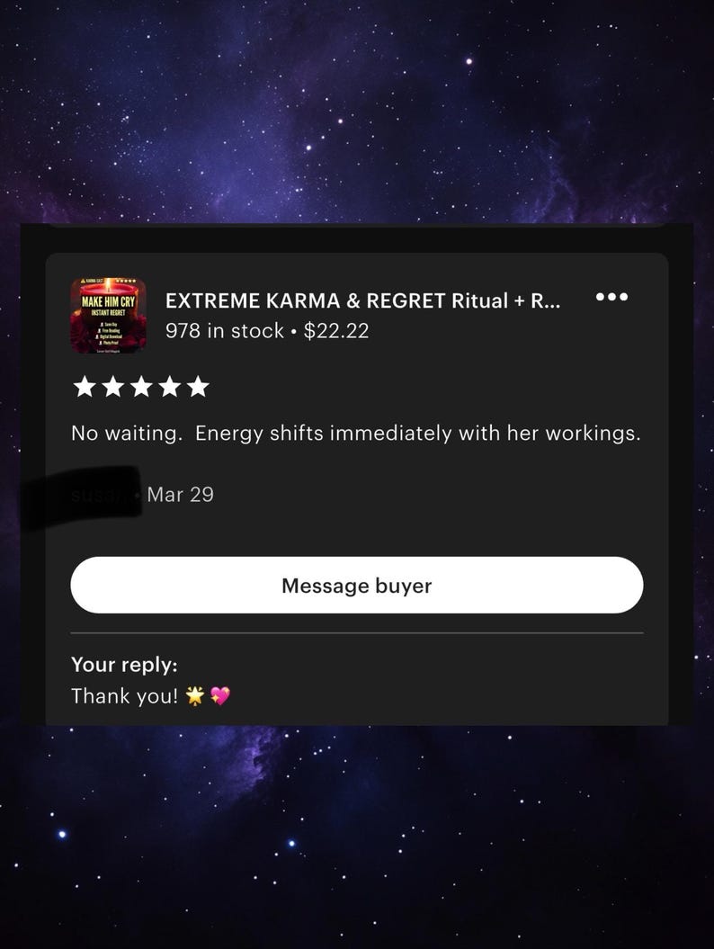 May include: A screenshot of an Etsy listing for an "EXTREME KARMA & REGRET Ritual." The listing includes a product image with the text "MAKE HIM CRY." The listing also includes a five-star rating and a customer reply: "Thank you!" with star and heart emojis.