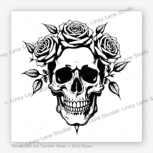 May include: Black and white illustration of a skull adorned with roses and leaves. The skull has detailed teeth and eye sockets, with three large roses forming a crown. The design is a tattoo-style graphic, with the text "Tattoo Dark Art Tumbler Wrap - Skull Roses".
