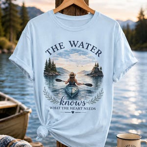 Kayaking Comfort Colors Shirt | The Water Knows What The Heart Needs | Lake Lover Tee | Outdoor Adventure Shirt for Women
