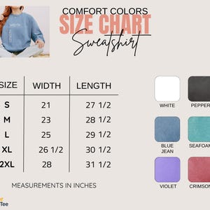 May include: A Comfort Colors size chart for a sweatshirt featuring a table with width and length measurements in inches for sizes S through 2XL. The chart includes a color palette with white, pepper, blue jean, seafoam, violet, and crimson swatches.