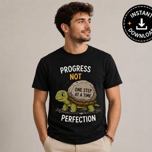 May include: Black t-shirt with the words "PROGRESS NOT PERFECTION" and a cartoon turtle carrying a rock with the text "ONE STEP AT A TIME." A round black and white "INSTANT DOWNLOAD" graphic is in the upper right corner.