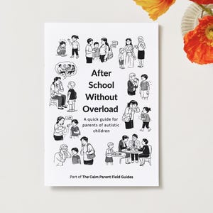 May include: A white book titled "After School Without Overload" with black text and illustrations. The book is a quick guide for parents of autistic children. The cover features various black and white drawings of children and adults.